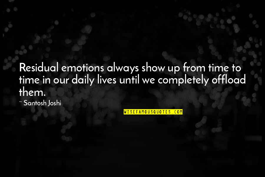 Famous Ppl Quotes By Santosh Joshi: Residual emotions always show up from time to