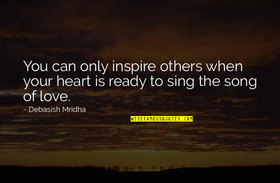 Famous Practical Magic Quotes By Debasish Mridha: You can only inspire others when your heart
