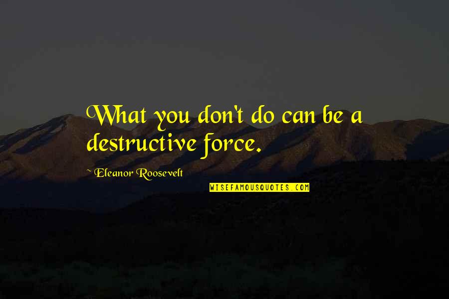 Famous Practical Magic Quotes By Eleanor Roosevelt: What you don't do can be a destructive