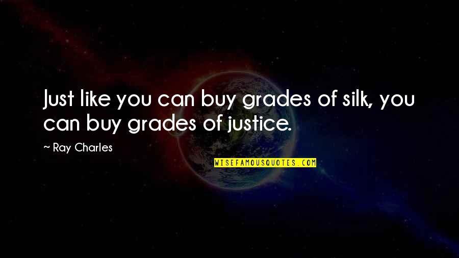 Famous Pranab Mukherjee Quotes By Ray Charles: Just like you can buy grades of silk,