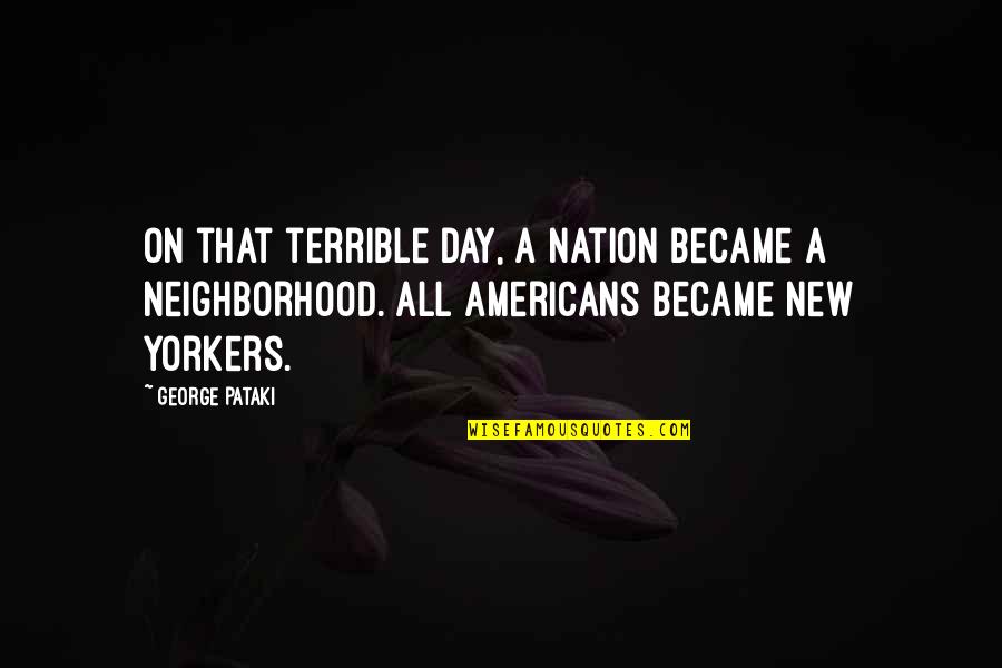 Famous Pre Game Quotes By George Pataki: On that terrible day, a nation became a