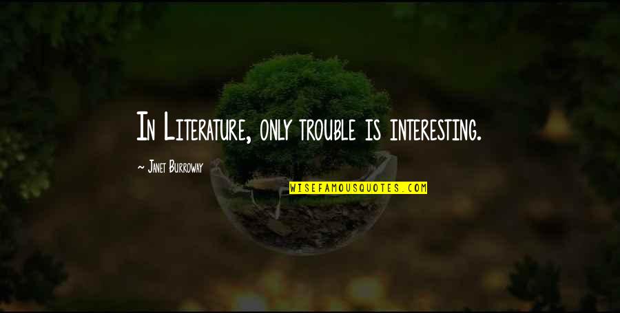 Famous Pre Wedding Quotes By Janet Burroway: In Literature, only trouble is interesting.