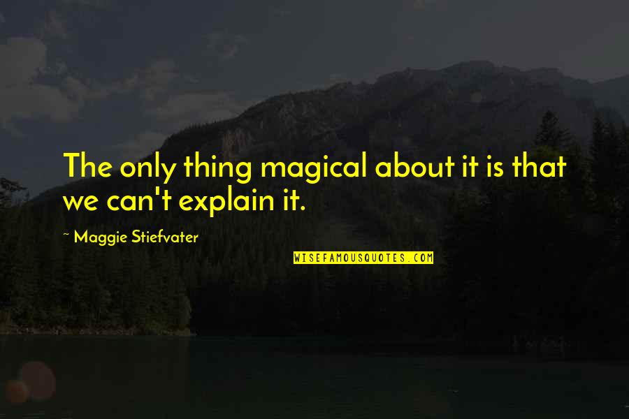 Famous Predictability Quotes By Maggie Stiefvater: The only thing magical about it is that