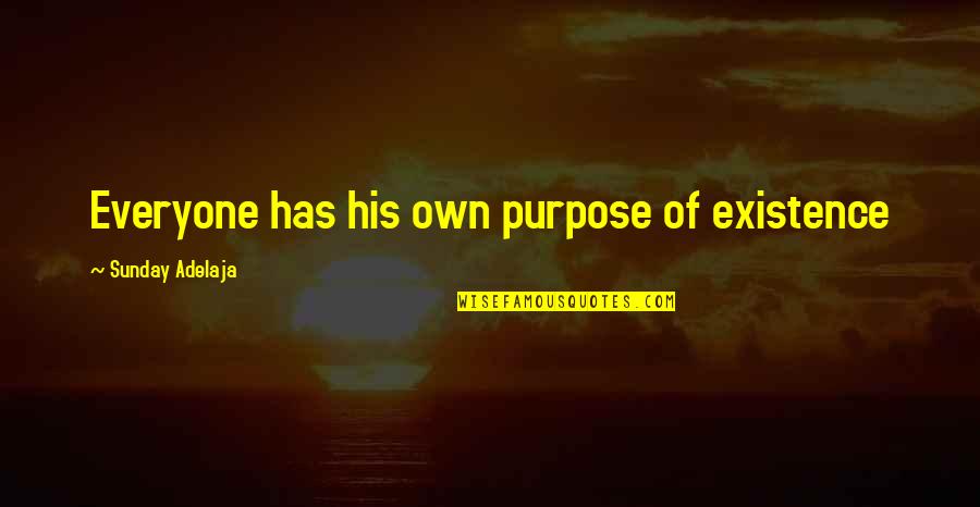 Famous Predictability Quotes By Sunday Adelaja: Everyone has his own purpose of existence Famous Predictability Quotes By Sunday Adelaja: Everyone has his own purpose of existence