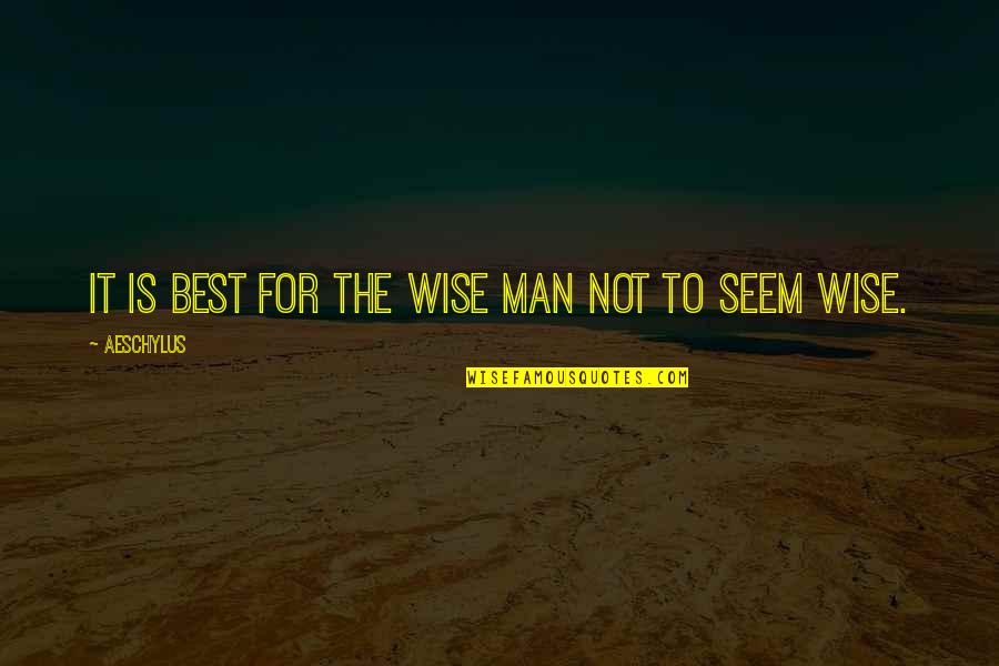 Famous Pregame Football Quotes By Aeschylus: It is best for the wise man not