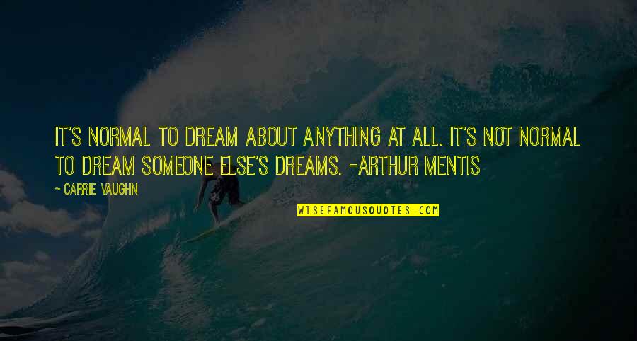 Famous Pregame Football Quotes By Carrie Vaughn: It's normal to dream about anything at all.