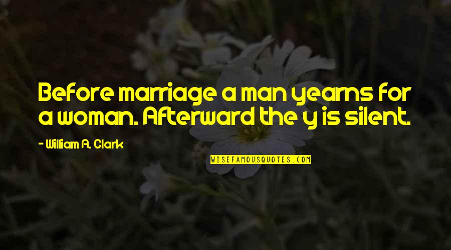 Famous Pregame Football Quotes By William A. Clark: Before marriage a man yearns for a woman.