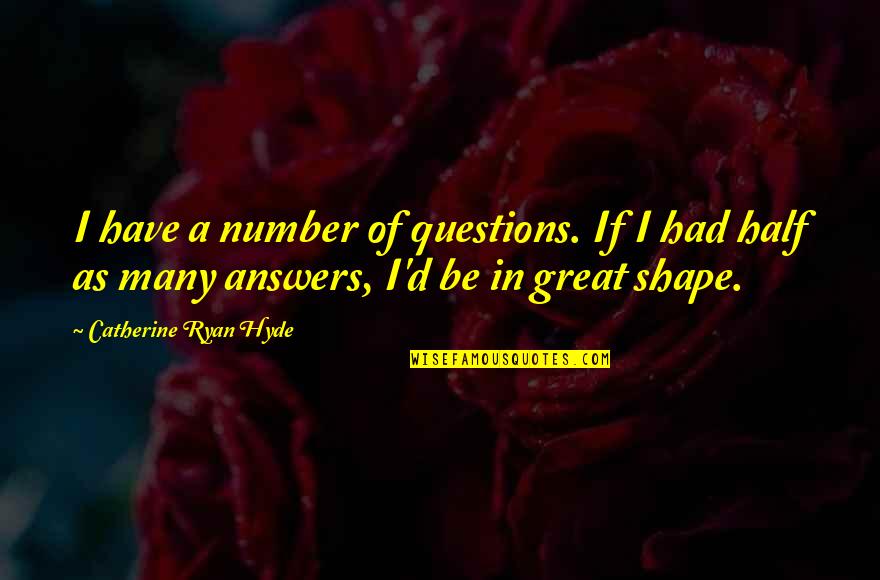 Famous Prejudices Quotes By Catherine Ryan Hyde: I have a number of questions. If I