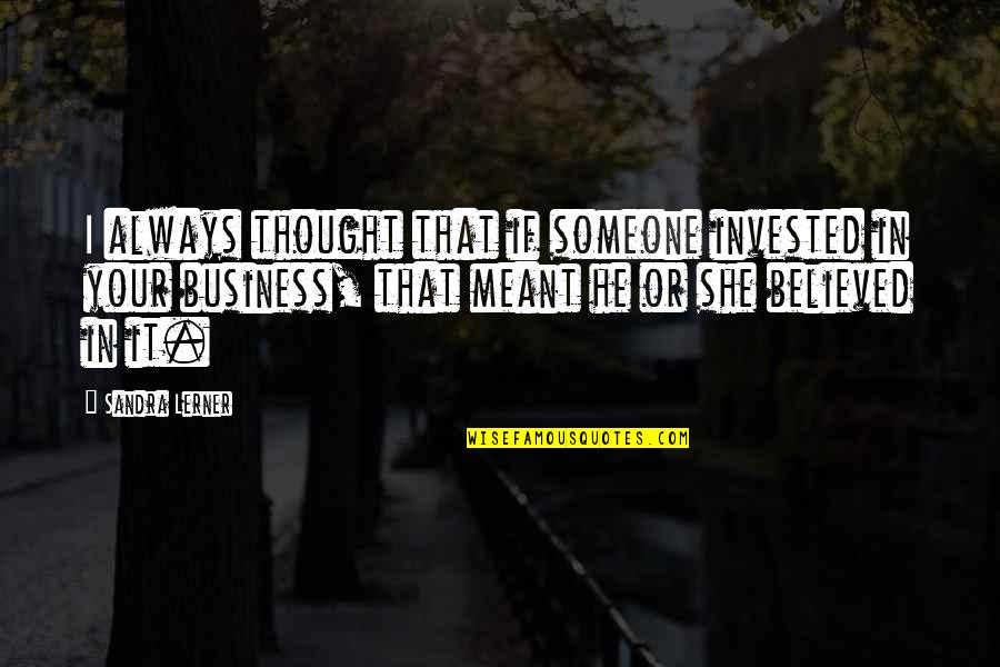 Famous Prejudices Quotes By Sandra Lerner: I always thought that if someone invested in