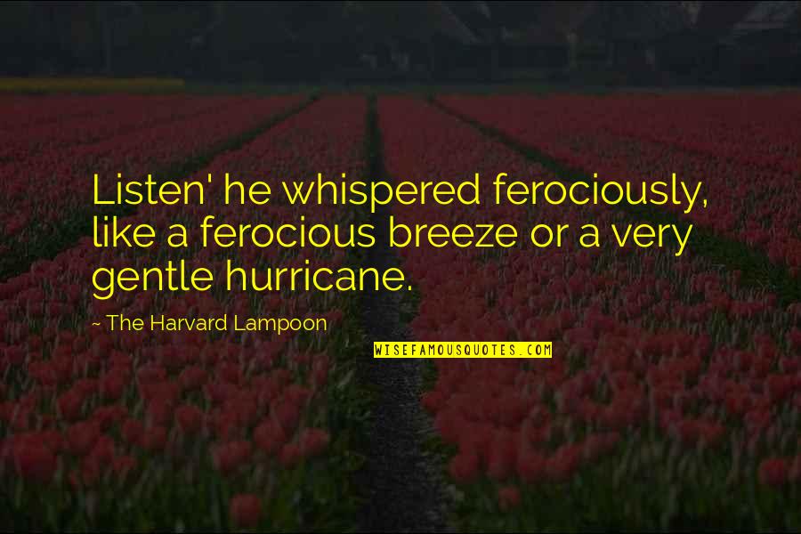 Famous Prejudices Quotes By The Harvard Lampoon: Listen' he whispered ferociously, like a ferocious breeze