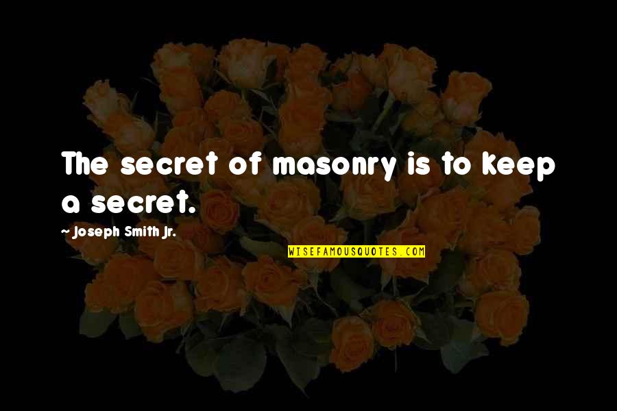 Famous Presenting Quotes By Joseph Smith Jr.: The secret of masonry is to keep a Famous Presenting Quotes By Joseph Smith Jr.: The secret of masonry is to keep a
