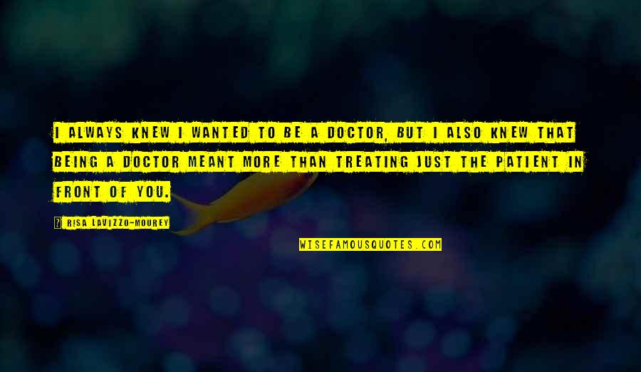 Famous Presenting Quotes By Risa Lavizzo-Mourey: I always knew I wanted to be a Famous Presenting Quotes By Risa Lavizzo-Mourey: I always knew I wanted to be a