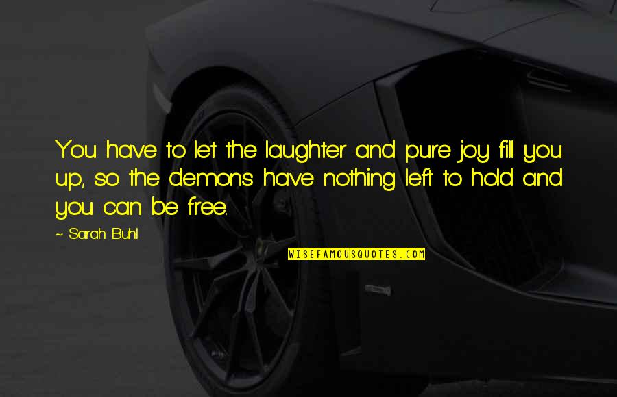 Famous Prince Metternich Quotes By Sarah Buhl: You have to let the laughter and pure Famous Prince Metternich Quotes By Sarah Buhl: You have to let the laughter and pure