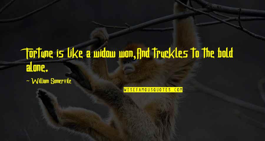 Famous Princess Ariel Quotes By William Somervile: Fortune is like a widow won,And truckles to