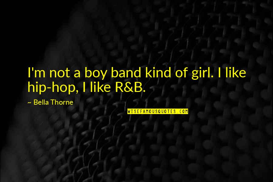 Famous Printed Quotes By Bella Thorne: I'm not a boy band kind of girl.