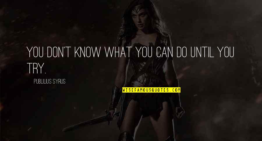 Famous Printed Quotes By Publilius Syrus: You don't know what you can do until