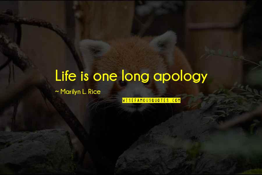 Famous Prized Possessions Quotes By Marilyn L. Rice: Life is one long apology