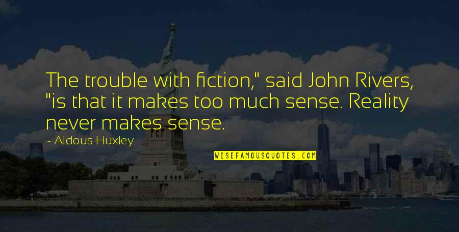 Famous Pro-gun Control Quotes By Aldous Huxley: The trouble with fiction," said John Rivers, "is Famous Pro-gun Control Quotes By Aldous Huxley: The trouble with fiction," said John Rivers, "is