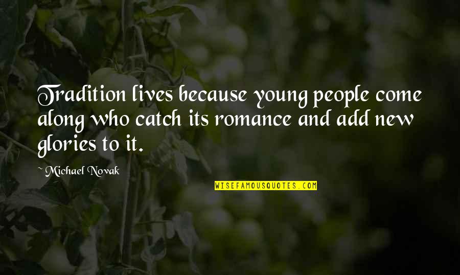 Famous Pro Labor Union Quotes By Michael Novak: Tradition lives because young people come along who