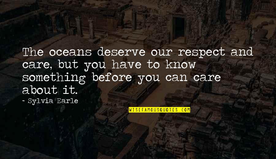 Famous Probation Officer Quotes By Sylvia Earle: The oceans deserve our respect and care, but Famous Probation Officer Quotes By Sylvia Earle: The oceans deserve our respect and care, but