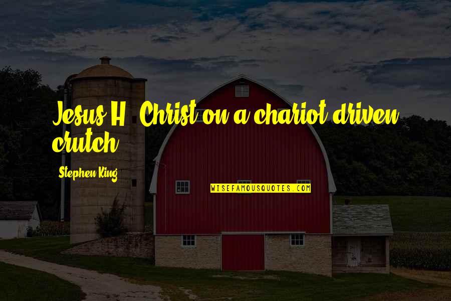 Famous Productivity Quotes By Stephen King: Jesus H. Christ on a chariot-driven crutch.