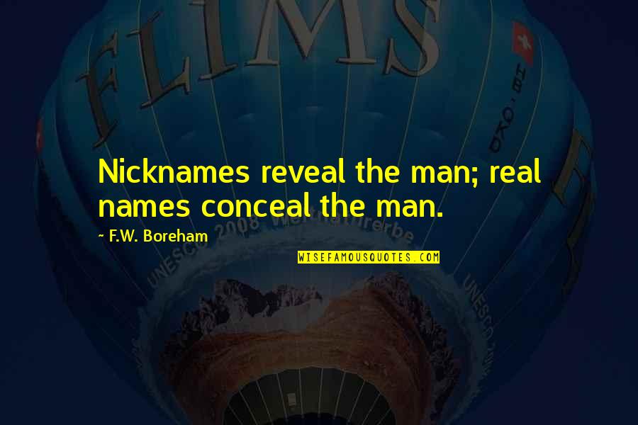 Famous Project Pat Quotes By F.W. Boreham: Nicknames reveal the man; real names conceal the