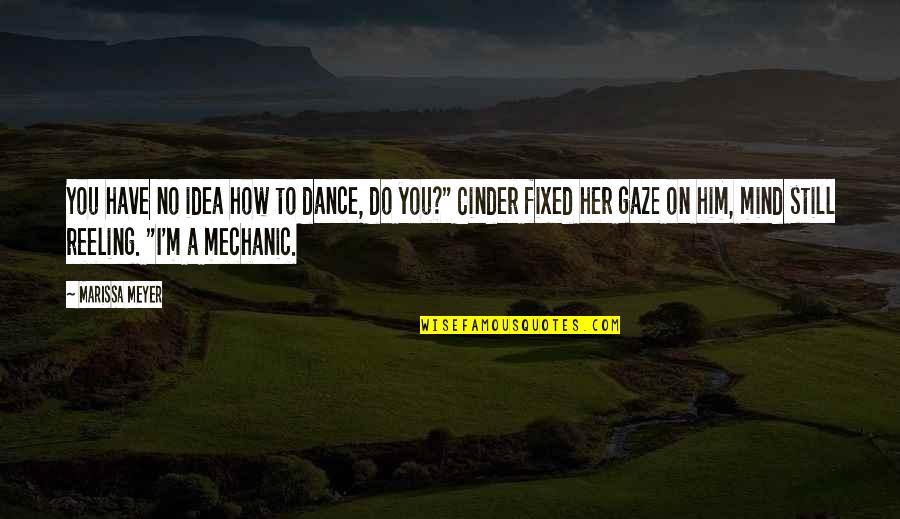 Famous Project Runway Quotes By Marissa Meyer: You have no idea how to dance, do