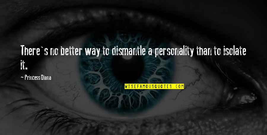 Famous Prose Quotes By Princess Diana: There's no better way to dismantle a personality Famous Prose Quotes By Princess Diana: There's no better way to dismantle a personality
