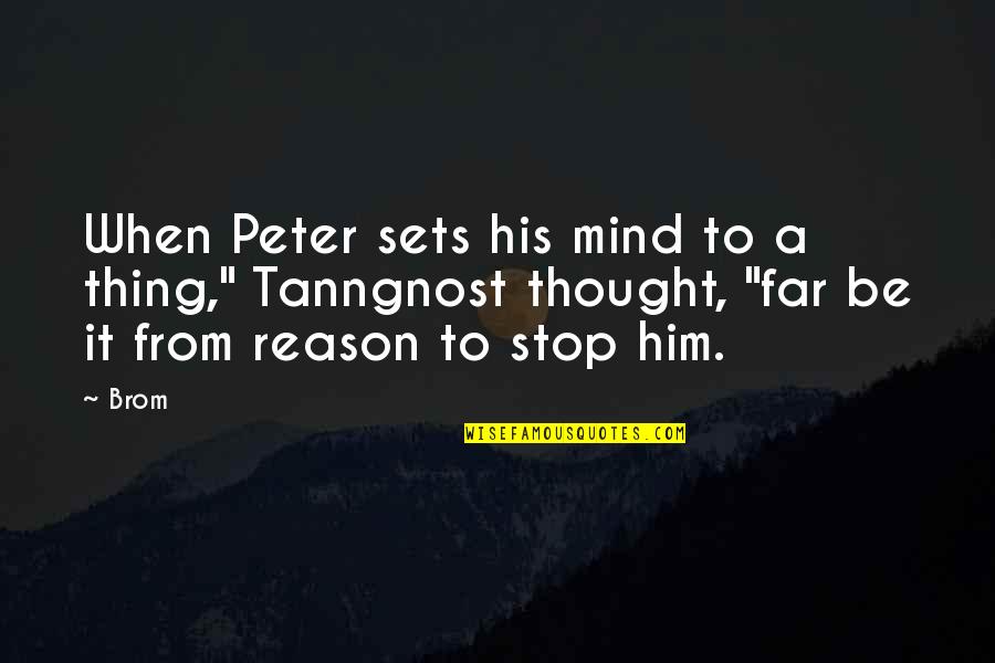 Famous Proverbs Quotes By Brom: When Peter sets his mind to a thing,"