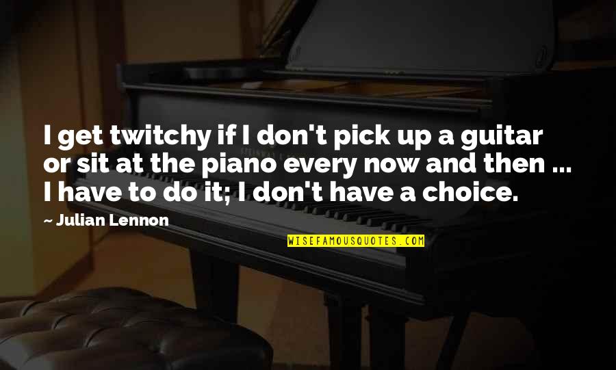 Famous Psychedelic Drugs Quotes By Julian Lennon: I get twitchy if I don't pick up