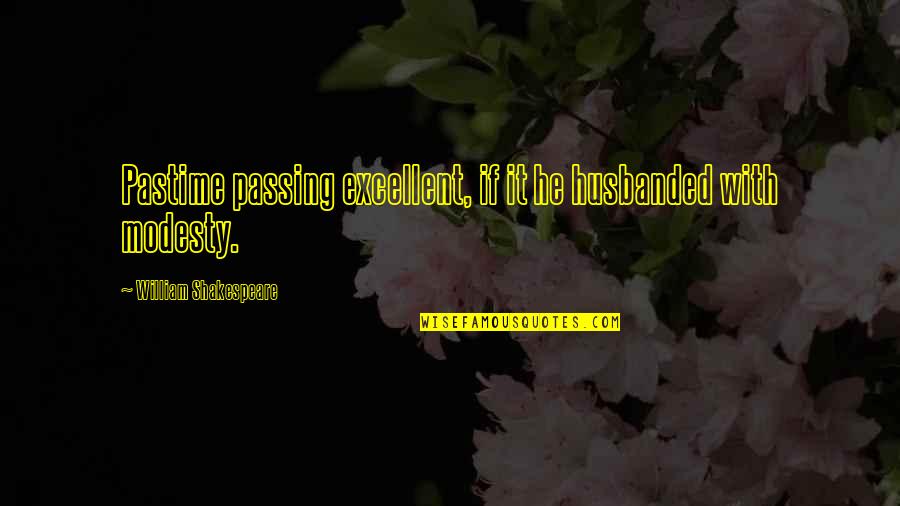 Famous Psychedelic Drugs Quotes By William Shakespeare: Pastime passing excellent, if it he husbanded with