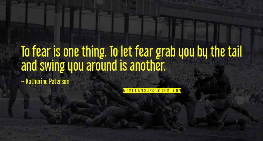 Famous Psychologist Quotes By Katherine Paterson: To fear is one thing. To let fear