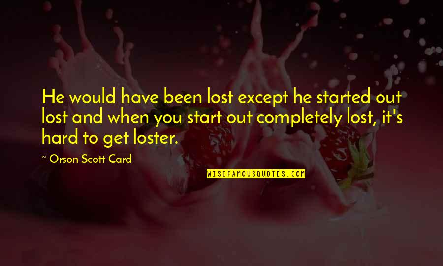 Famous Psychotherapists Quotes By Orson Scott Card: He would have been lost except he started