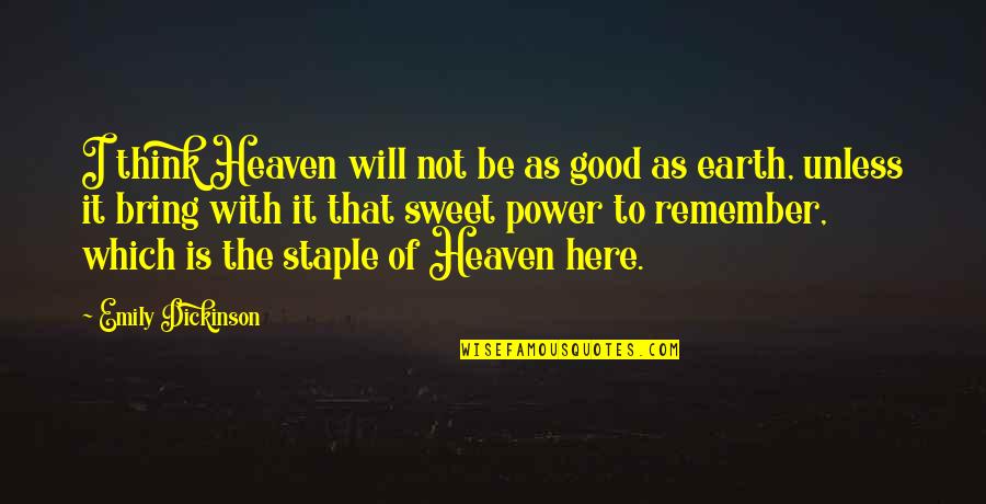 Famous Public Affairs Quotes By Emily Dickinson: I think Heaven will not be as good