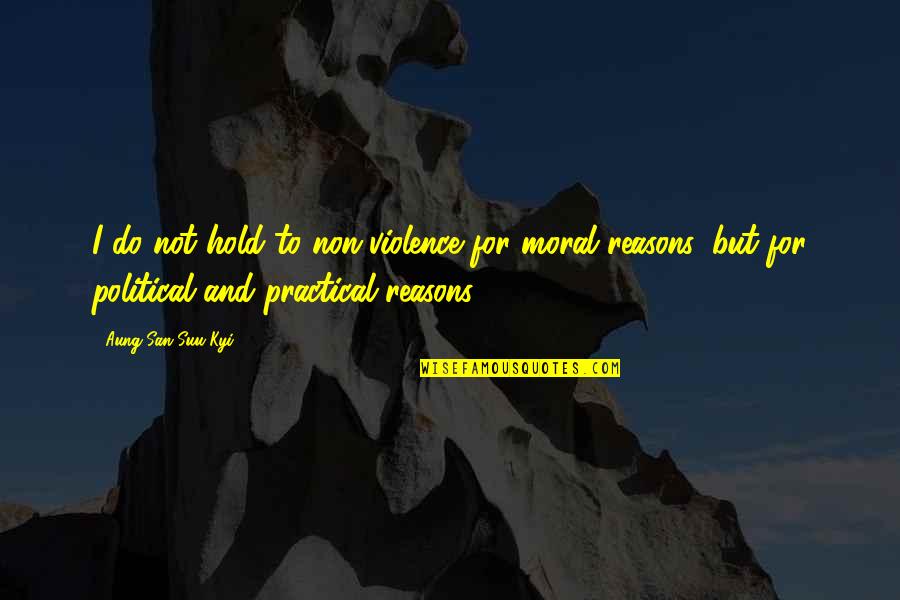 Famous Pudding Quotes By Aung San Suu Kyi: I do not hold to non-violence for moral Famous Pudding Quotes By Aung San Suu Kyi: I do not hold to non-violence for moral