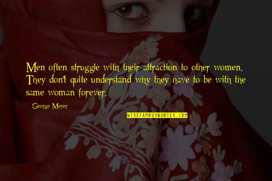 Famous Pudding Quotes By George Meyer: Men often struggle with their attraction to other Famous Pudding Quotes By George Meyer: Men often struggle with their attraction to other