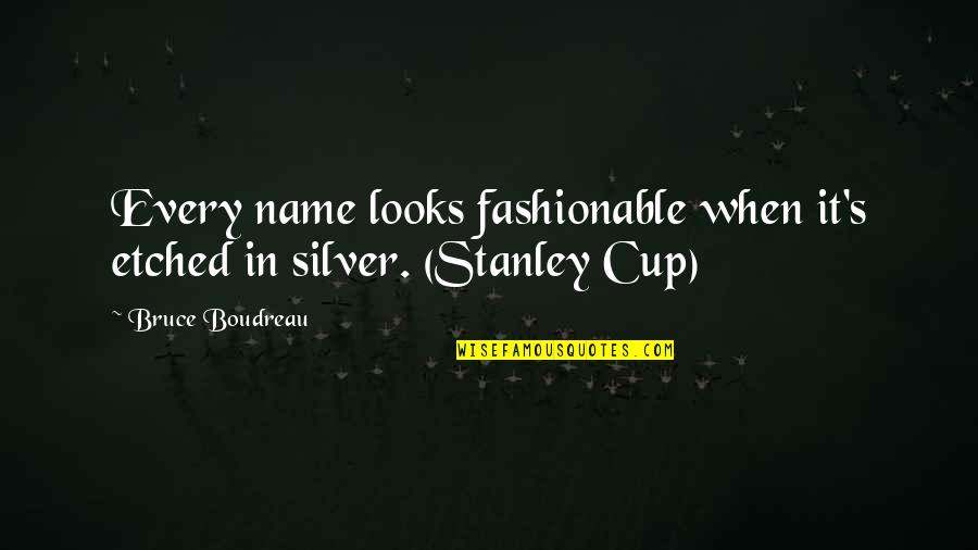 Famous Pulp Fiction Quotes By Bruce Boudreau: Every name looks fashionable when it's etched in