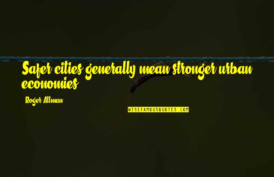 Famous Puns Quotes By Roger Altman: Safer cities generally mean stronger urban economies. Famous Puns Quotes By Roger Altman: Safer cities generally mean stronger urban economies.