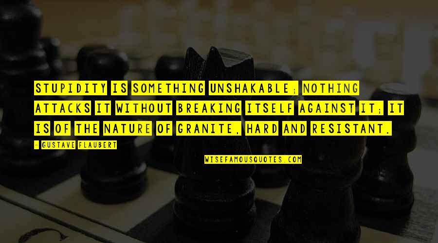 Famous Punting Quotes By Gustave Flaubert: Stupidity is something unshakable; nothing attacks it without