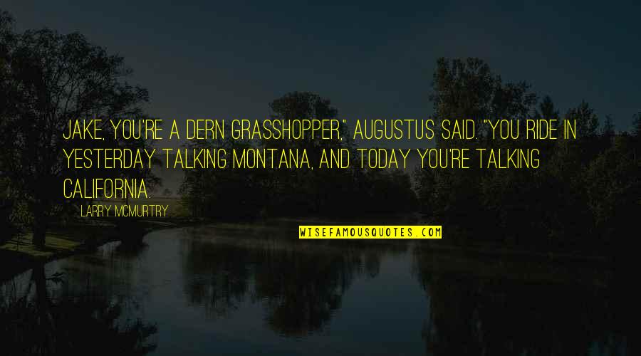 Famous Purim Quotes By Larry McMurtry: Jake, you're a dern grasshopper," Augustus said. "You