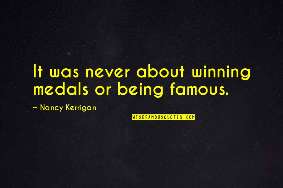 Famous Q-tip Quotes By Nancy Kerrigan: It was never about winning medals or being