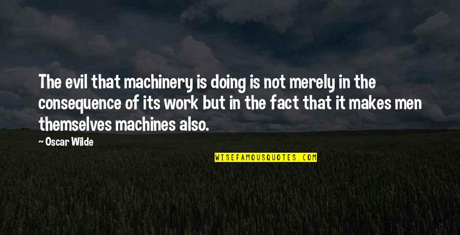 Famous Queer Quotes By Oscar Wilde: The evil that machinery is doing is not