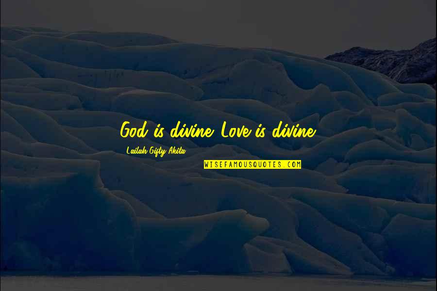 Famous Quinn Fabray Quotes By Lailah Gifty Akita: God is divine. Love is divine.