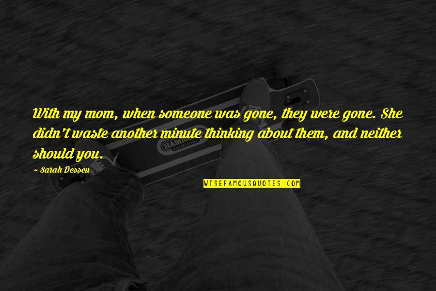 Famous Quitter Quotes By Sarah Dessen: With my mom, when someone was gone, they Famous Quitter Quotes By Sarah Dessen: With my mom, when someone was gone, they