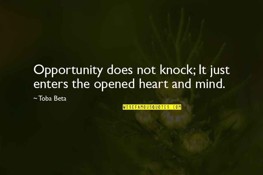 Famous Quitter Quotes By Toba Beta: Opportunity does not knock; It just enters the