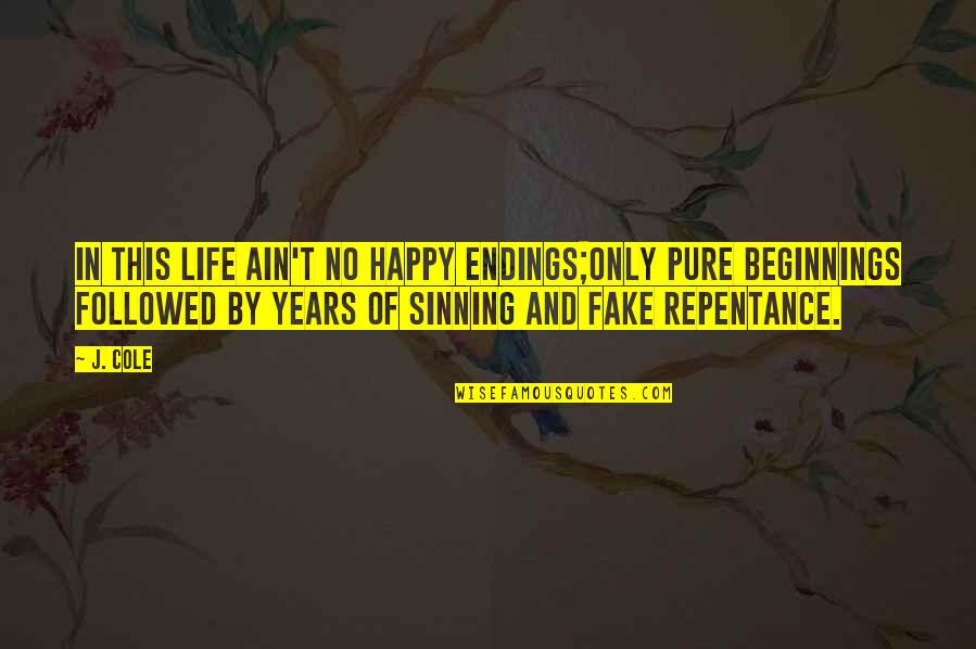 Famous Quote Love Quotes By J. Cole: In this life ain't no happy endings;Only pure
