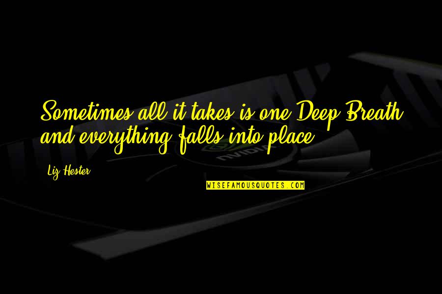 Famous Quotes And Quotes By Liz Hester: Sometimes all it takes is one Deep Breath