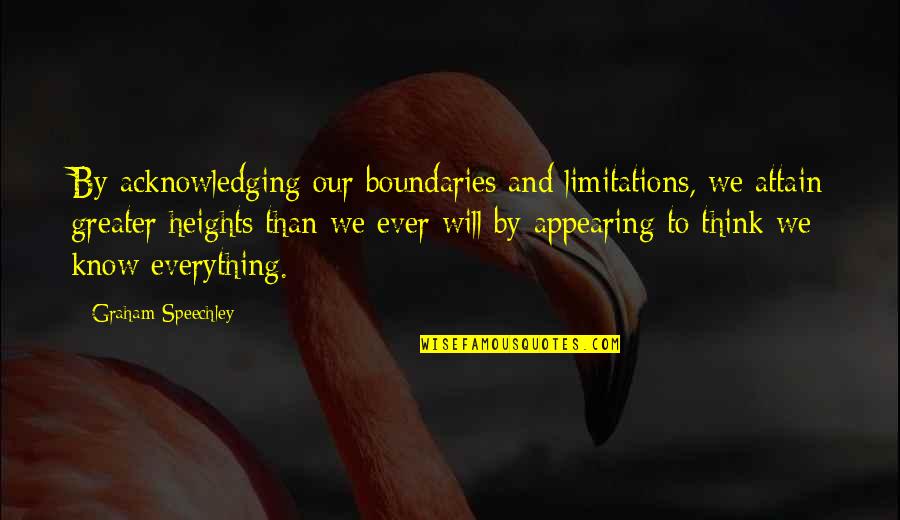 Famous Quotes Quotes By Graham Speechley: By acknowledging our boundaries and limitations, we attain