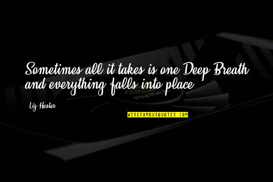 Famous Quotes Quotes By Liz Hester: Sometimes all it takes is one Deep Breath