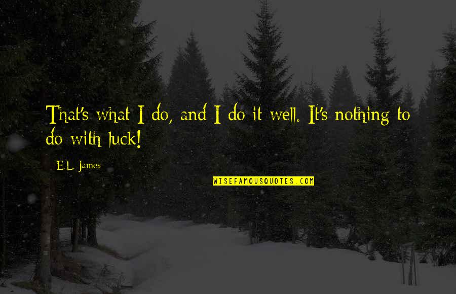Famous R5 Quotes By E.L. James: That's what I do, and I do it